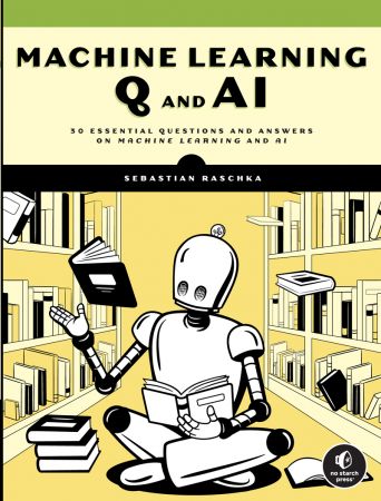 Machine Learning Q and AI: 30 Essential Questions and Answers on Machine Learning and AI (True/Retail EPUB)