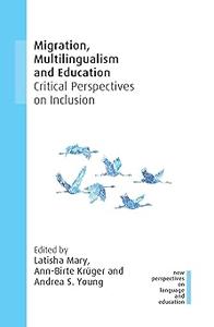 Migration, Multilingualism and Education Critical Perspectives on Inclusion