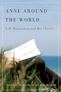 Anne around the World L.M. Montgomery and Her Classic
