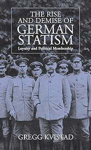 The Rise and Demise of German Statism Loyalty and Political Membership
