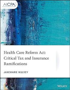 Health Care Reform Act Critical Tax and Insurance Ramifications