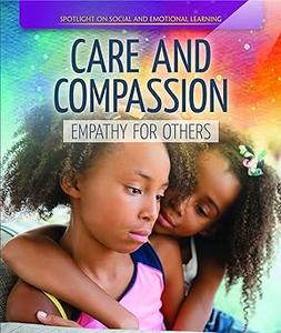 Care and Compassion Empathy for Others (Spotlight On Social and Emotional Learning)