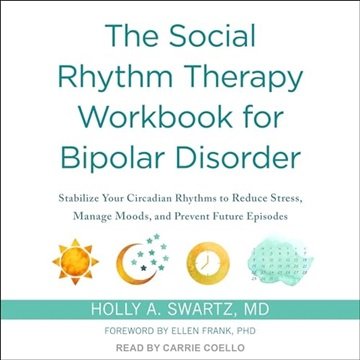 The Social Rhythm Therapy Workbook for Bipolar Disorder: Stabilize Your Circadian Rhythms to Redu...