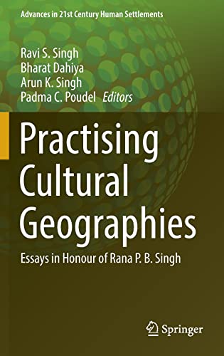 Practising Cultural Geographies Essays in Honour of Rana P. B. Singh (2024)