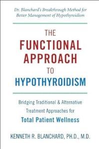 Functional Approach to Hypothyroidism Bridging Traditional and Alternative Treatment Approaches for Total Patient Wellness