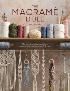 The Macrame Bible The complete reference guide to macrame knots, patterns, motifs and more