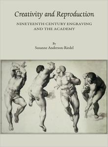 Creativity and Reproduction Nineteenth Century Engraving and the Academy
