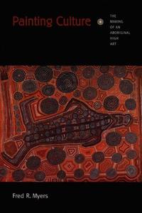Painting Culture The Making of an Aboriginal High Art