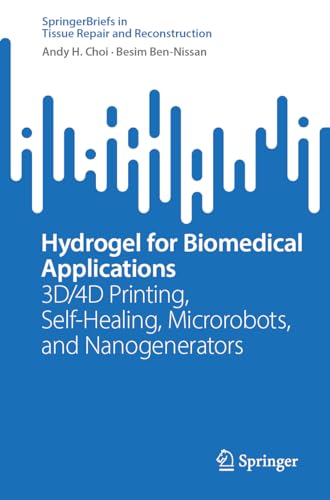 Hydrogel for Biomedical Applications 3D4D Printing, Self–Healing, Microrobots, and Nanogenerators