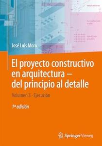El proyecto constructivo en arquitectura―del principio al detalle Volumen 3 Ejecución