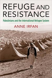 Refuge and Resistance Palestinians and the International Refugee System