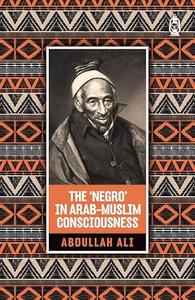 The 'Negro' in Arab Muslim Consciousness