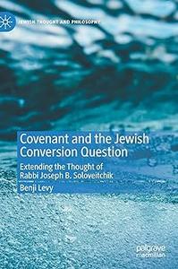 Covenant and the Jewish Conversion Question Extending the Thought of Rabbi Joseph B. Soloveitchik