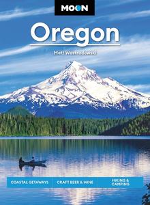Moon Oregon Coastal Getaways, Craft Beer & Wine, Hiking & Camping (Travel Guide)