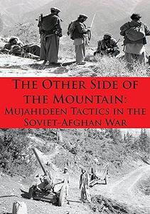 The Other Side of the Mountain Mujahideen Tactics in the Soviet–Afghan War