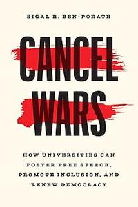 Cancel Wars How Universities Can Foster Free Speech, Promote Inclusion, and Renew Democracy