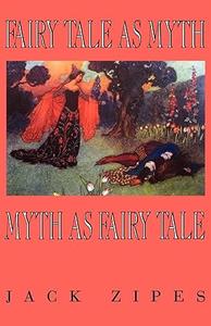Fairy Tale as MythMyth as Fairy Tale (Clark Lectures)