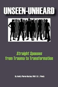 Unseen–Unheard Straight Spouses from Trauma to Transformation