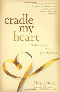 Cradle My Heart Finding God's Love After Abortion