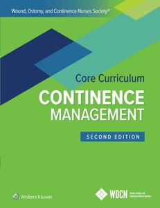 Wound, Ostomy and Continence Nurses Society Core Curriculum Continence Management (2nd Edition)
