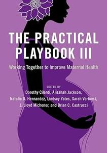 The Practical Playbook III Working Together to Improve Maternal Health