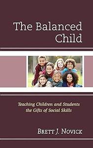 The Balanced Child Teaching Children and Students the Gifts of Social Skills