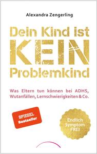 Dein Kind ist kein Problemkind Was Eltern tun können bei ADHS, Wutanfällen, Lernschwierigkeiten & Co