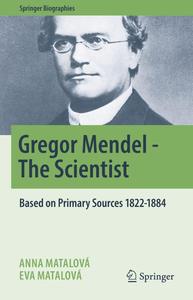 Gregor Mendel – The Scientist Based on Primary Sources 1822–1884 (Springer Biographies)