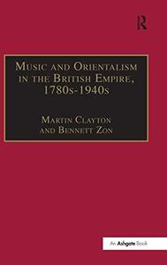 Music and Orientalism in the British Empire, 1780s to 1940s Portrayal of the East