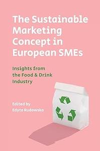 The Sustainable Marketing Concept in European SMEs Insights from the Food & Drink Industry