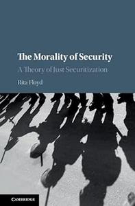 The Morality of Security A Theory of Just Securitization