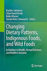 Changing Dietary Patterns, Indigenous Foods, and Wild Foods In Relation to Wealth, Mutual Relations, and Health in Tanz