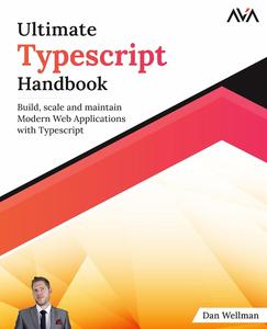 Ultimate Typescript Handbook Build, scale and maintain Modern Web Applications with Typescript (English Edition)