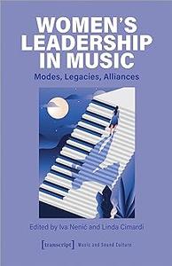 Women’s Leadership in Music Modes, Legacies, Alliances