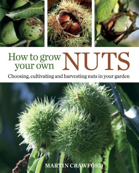 How to Grow Your Own Nuts by Martin Crawford Fec53df323c845b21f1dbb0ba6ce4a46