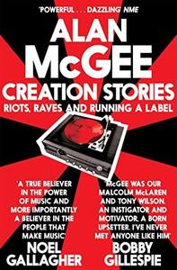 Creation Stories Riots, Raves and Running a Label