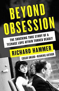Beyond Obsession The Shocking True Story of a Teenage Love Affair Turned Deadly