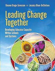 Leading Change Together Developing Educator Capacity Within Schools and Systems