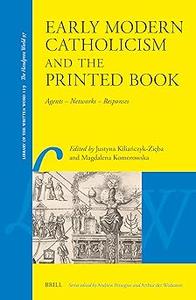 Early Modern Catholicism and the Printed Book Agents – Networks – Responses