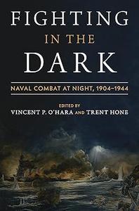 Fighting in the Dark Naval Combat at Night 1904–1944