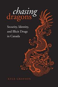 Chasing Dragons Security, Identity, and Illicit Drugs in Canada