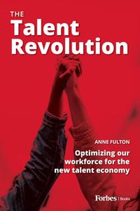 The Talent Revolution Optimizing our workforce for the new talent economy