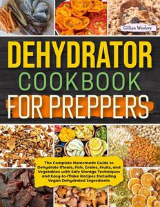 Dehydrator Cookbook For Preppers The Complete Homemade Guide to Dehydrate Meats