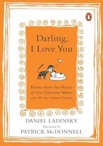 Darling, I Love You Poems from the Hearts of Our Glorious Mutts and All Our Animal Friends