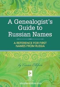 A Genealogist's Guide to Russian Names A Reference for First Names from Russia