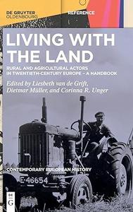 Living with the Land Rural and Agricultural Actors in Twentieth–Century Europe – A Handbook