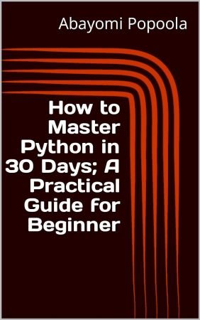 How to Master Python in 30 Days; A Practical Guide for Beginner
