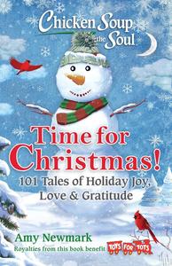 Chicken Soup for the Soul Time for Christmas 101 Tales of Holiday Joy, Love & Gratitude