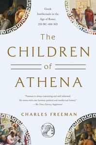 The Children of Athena Greek Intellectuals in the Age of Rome 150 BC0–400 AD