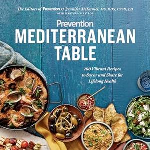 Prevention Mediterranean Table 100 Vibrant Recipes to Savor and Share for Lifelong Health A Cookbook (2024)